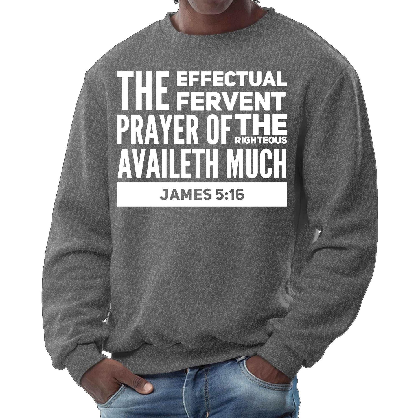 Mens Graphic Sweatshirt - the Effectual Fervent Prayer - James 5:16 - Soul threadssoulthreads25