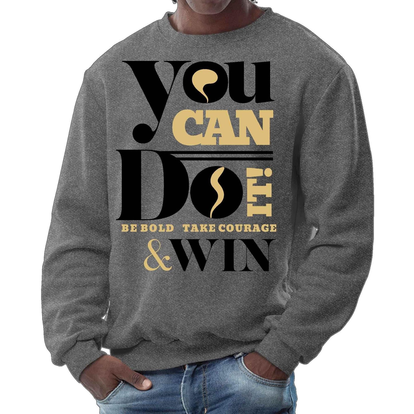 Mens Graphic Sweatshirt - you can do it be Bold Take Courage Win - Soul threadssoulthreads25