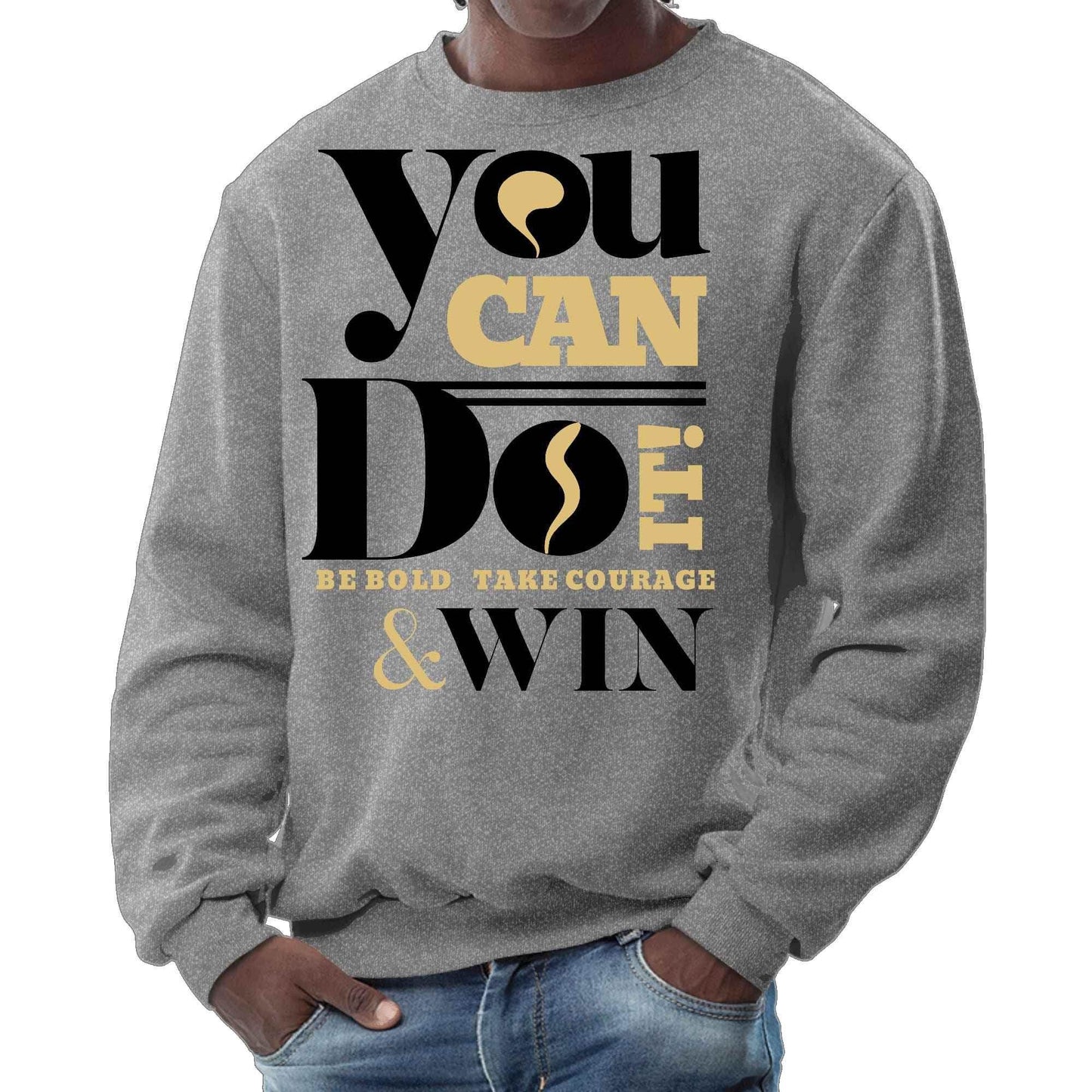 Mens Graphic Sweatshirt - you can do it be Bold Take Courage Win - Soul threadssoulthreads25