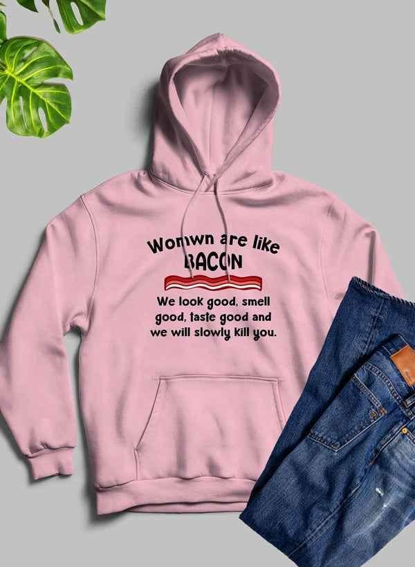 Women Are Like Bacon Hoodie - Soul threadssoulthreads25