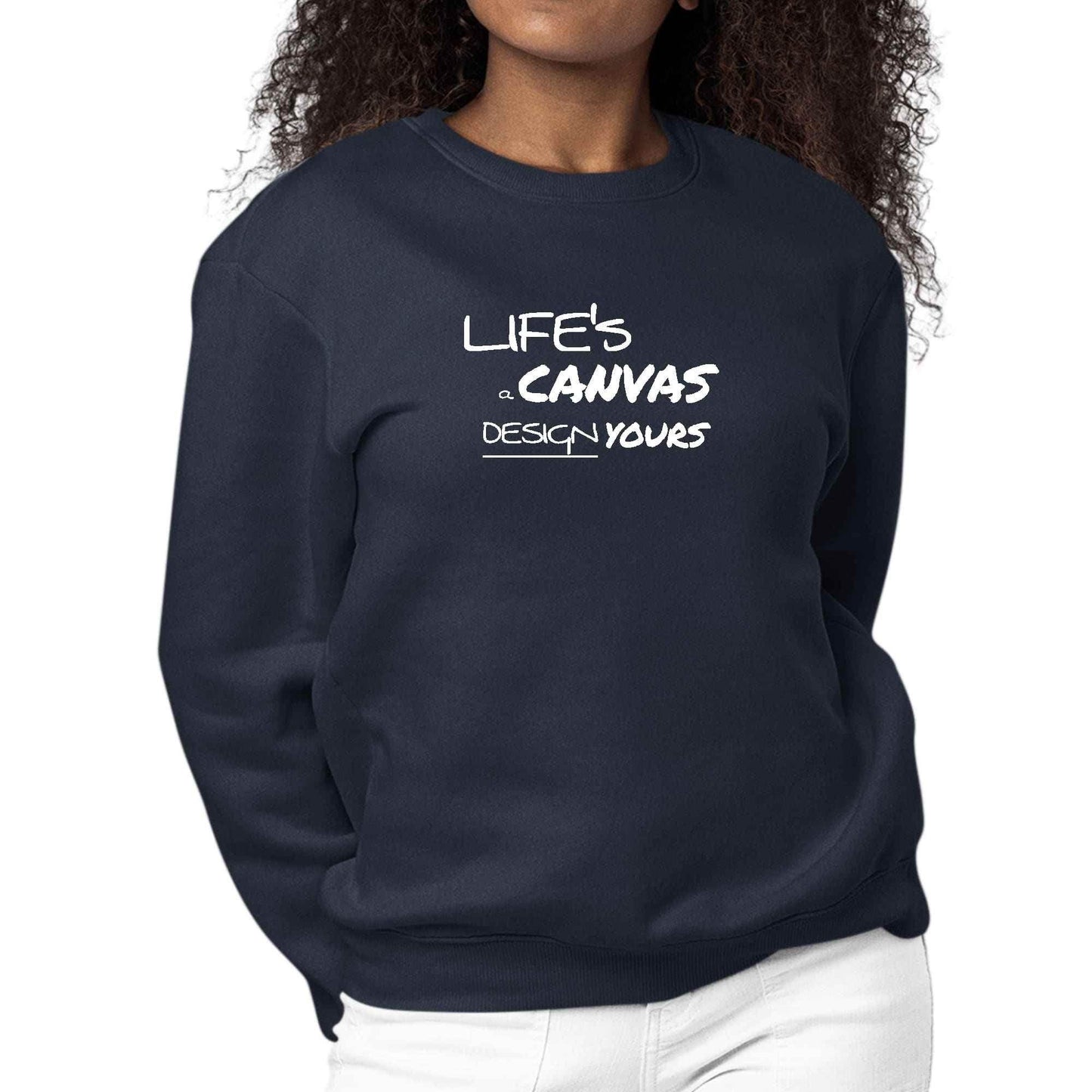 Womens Graphic Sweatshirt Life's a Canvas Design Yours Motivational - Soul threadssoulthreads25