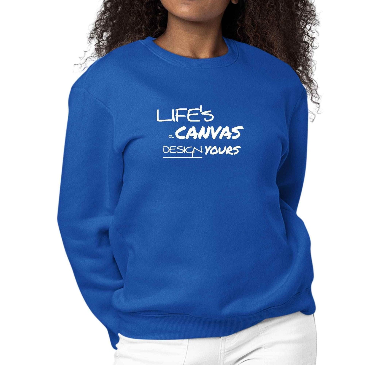 Womens Graphic Sweatshirt Life's a Canvas Design Yours Motivational - Soul threadssoulthreads25
