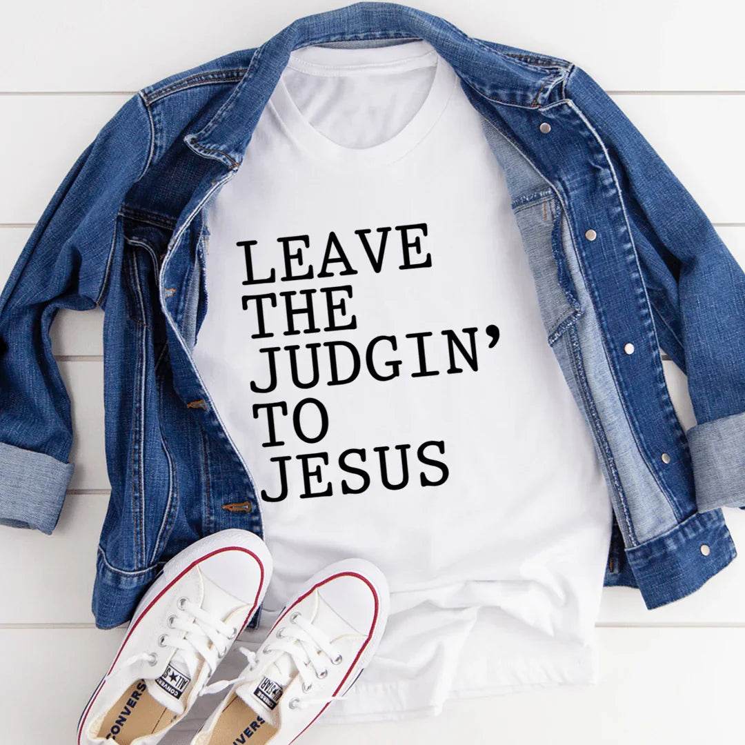 Leave The Judgin' to Jesus T-Shirt - Soul threadssoulthreads25