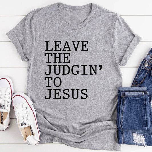 Leave The Judgin' to Jesus T-Shirt - Soul threadssoulthreads25