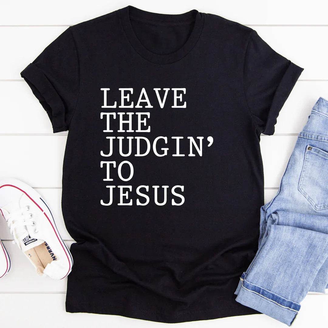 Leave The Judgin' to Jesus T-Shirt - Soul threadssoulthreads25