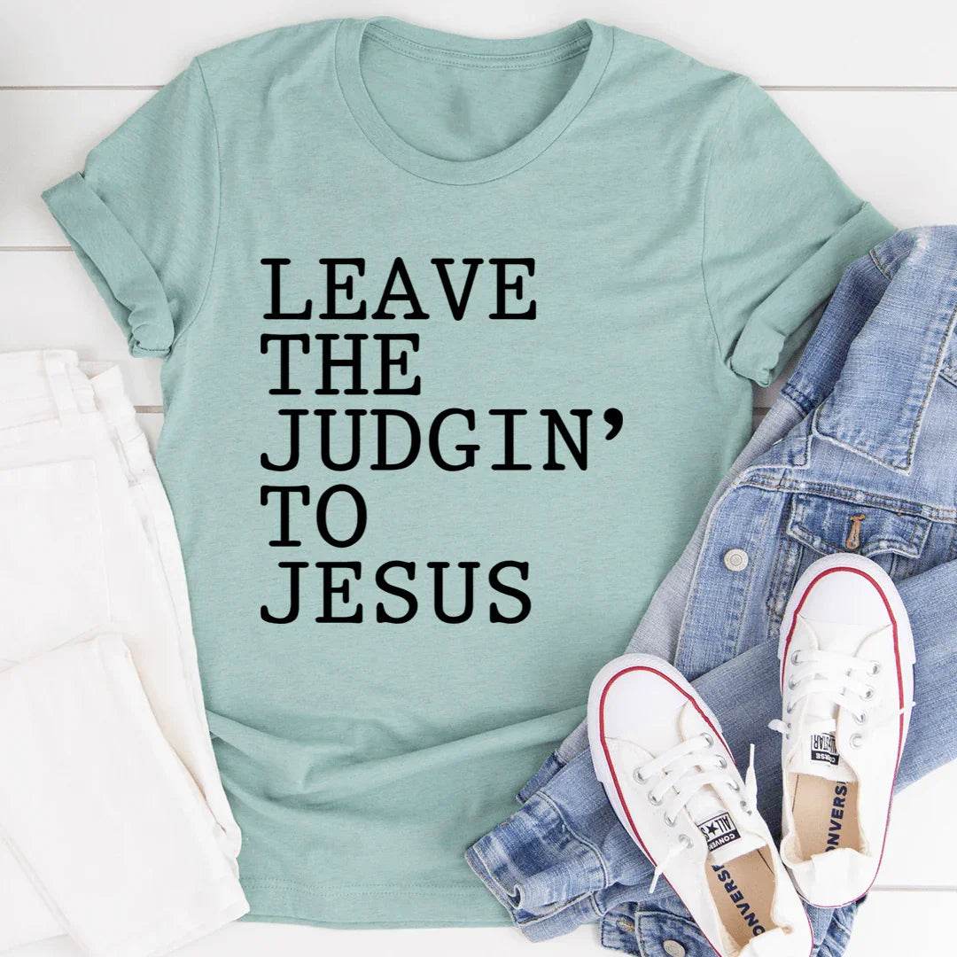 Leave The Judgin' to Jesus T-Shirt - Soul threadssoulthreads25