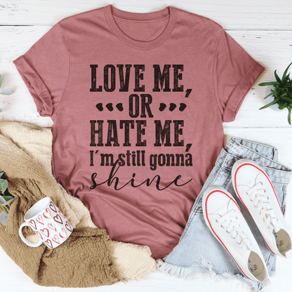 Love Me Or Hate Me I'm Still Gonna Shine T-Shirt - Soul threadssoulthreads25