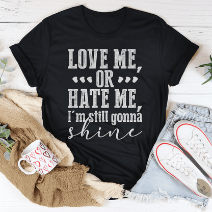 Love Me Or Hate Me I'm Still Gonna Shine T-Shirt - Soul threadssoulthreads25
