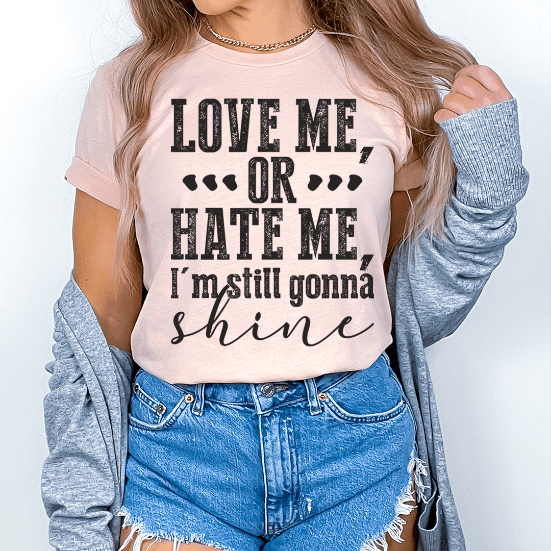 Love Me Or Hate Me I'm Still Gonna Shine T-Shirt - Soul threadssoulthreads25