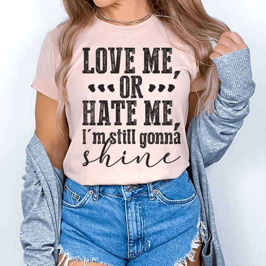 Love Me Or Hate Me I'm Still Gonna Shine T-Shirt - Soul threadssoulthreads25