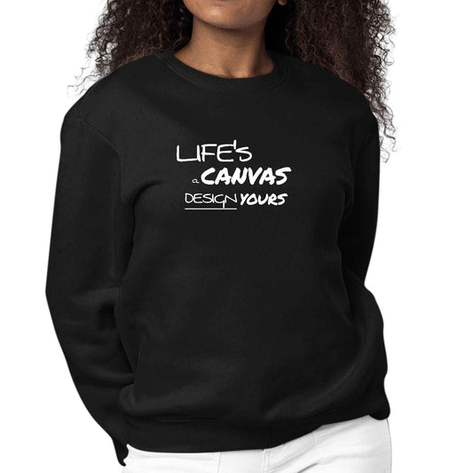 Womens Graphic Sweatshirt Life's a Canvas Design Yours Motivational - Soul threadssoulthreads25